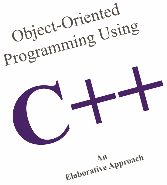 Object-Oriented Programming Using C++, an Elaborative Approach.