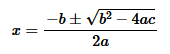 The quadratic formula: x=(-b +/- square_root(b^2 - 4ac)) / (2a)